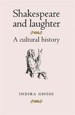 Shakespeare and Laughter: A Cultural History - Indira Ghose - cover