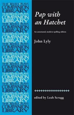 Pap with an Hatchet by John Lyly: An Annotated, Modern-Spelling Edition - Leah Scragg - cover