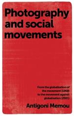 Photography and Social Movements: From the Globalisation of the Movement (1968) to the Movement Against Globalisation (2001)