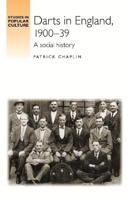 Darts in England, 1900-39: A Social History - Patrick Chaplin - cover