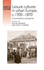 Leisure cultures in urban Europe, c.1700-1870: A transnational perspective