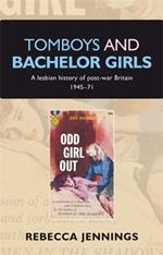 Tomboys and Bachelor Girls: A Lesbian History of Post-War Britain 1945-71