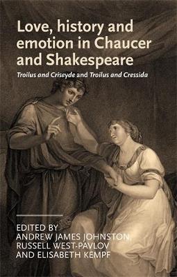 Love, History and Emotion in Chaucer and Shakespeare: Troilus and Criseyde and Troilus and Cressida - cover