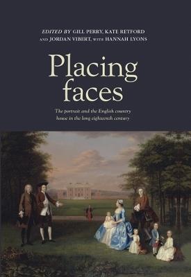 Placing Faces: The Portrait and the English Country House in the Long Eighteenth Century - cover