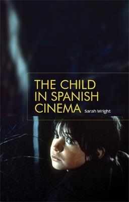 The Child in Spanish Cinema - Sarah Wright - cover