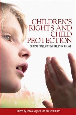 Children'S Rights and Child Protection: Critical Times, Critical Issues in Ireland - cover
