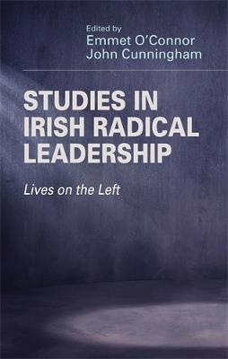 Studies in Irish Radical Leadership: Lives on the Left - Emmet O'Connor,John Cunningham - cover