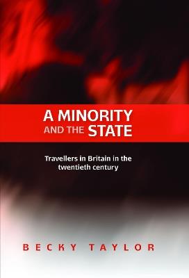 A Minority and the State: Travellers in Britain in the Twentieth Century - Becky Taylor - cover