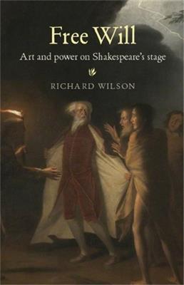 Free Will: Art and Power on Shakespeare's Stage - Richard Wilson - cover