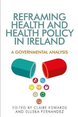 Reframing Health and Health Policy in Ireland: A Governmental Analysis - cover