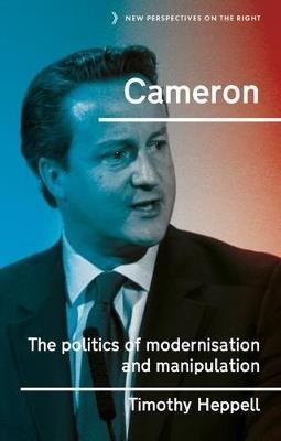 Cameron: The Politics of Modernisation and Manipulation - Timothy Heppell - cover