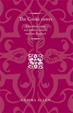 The Cooke Sisters: Education, Piety and Politics in Early Modern England
