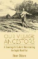 Our Village Ancestors: A Genealogist's Guide to Understanding the English Rural Past - Helen Osborn - cover