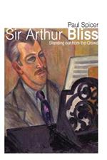 Sir Arthur Bliss: Standing out from the Crowd