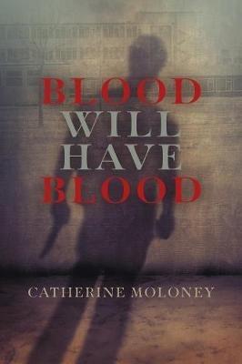 Blood Will Have Blood - Catherine Moloney - cover