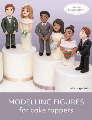 Modelling Figures for Cake Toppers - Julie Rogerson - cover