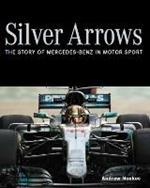 Silver Arrows: The story of Mercedes-Benz in motor sport - Shortlisted for the 2022 RAC Motoring Book of the Year