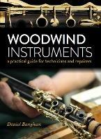 Woodwind Instruments: A practical guide for Technicians and Repairers