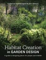 Habitat Creation in Garden Design: A guide to designing places for people and wildlife