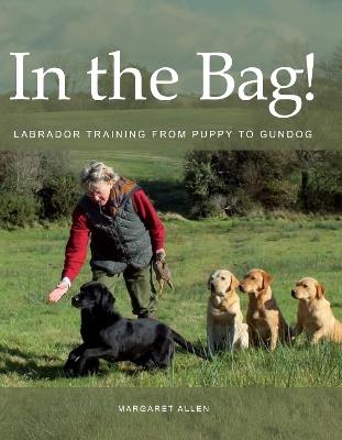 In the Bag!: Labrador Training from Puppy to Gundog - Margaret Allen - cover