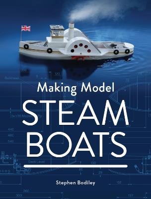 Making Model Steam Boats - Stephen Bodiley - cover