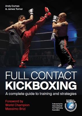 Full Contact Kickboxing: A Complete Guide to Training and Strategies - Andy Dumas,James Turner - cover