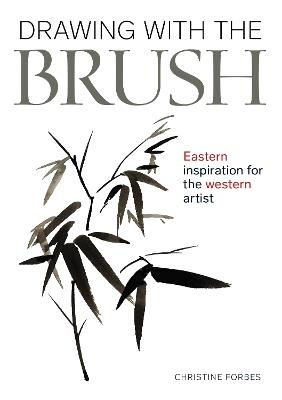 Drawing With The Brush: Eastern Inspiration for the Western Artist - Christine Forbes - cover