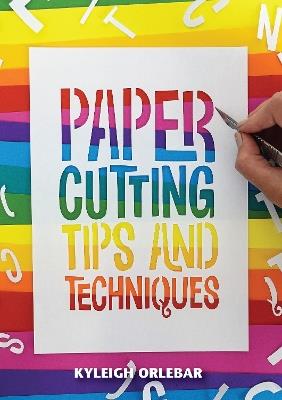 Papercutting: Tips and Techniques - Kyleigh Orlebar - cover