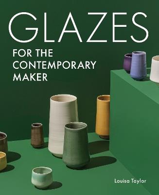Glazes for the Contemporary Maker - Louisa Taylor - cover