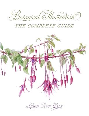 Botanical Illustration: The Complete Guide - Leigh Ann Gale - cover