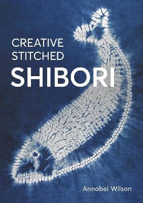 Creative Stitched Shibori - Annabel Wilson - cover