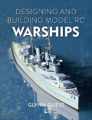 Designing and Building Model RC Warships - Glynn Guest - cover