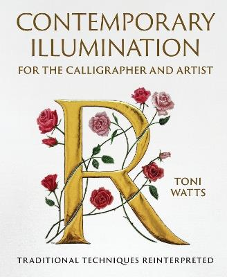 Contemporary Illumination for the Calligrapher and Artist: Traditional Techniques Reinterpreted - Toni Watts - cover