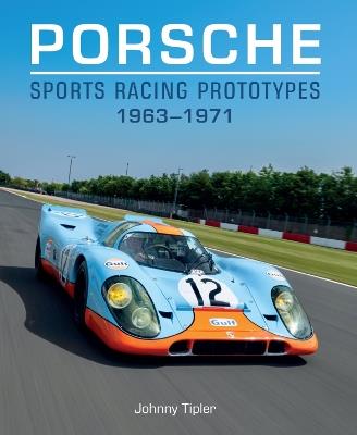 Porsche Sports Racing Prototypes 1963–1971 - Johnny Tipler - cover