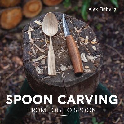 Spoon Carving: From Log to Spoon - Alex Finberg - cover