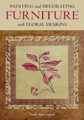 Painting and Decorating Furniture with Floral Designs - Sarah Sherrington - cover