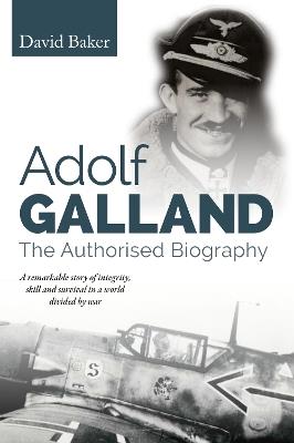 Adolf Galland: The Authorised Biography - David Baker - cover