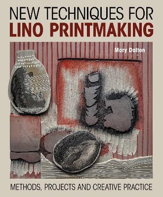 New Techniques for Lino Printmaking: Methods, Projects and Creative Practice - Mary Dalton - cover