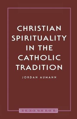 Christian Spirituality In The Catholic Tradition - Jordan Aumann - cover