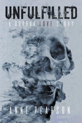 Unfulfilled: A Horror Love Story - Anne Pearson - cover
