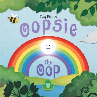 Oopsie the Oop: A Beautifully-illustrated Story About Finding Your Place in the World - Tom Phipps - cover