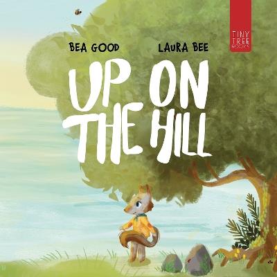 Up on the Hill: A Charming Picture Book about Friendship and Acceptance for Ages 5 to 7 - Beatriz Good - cover