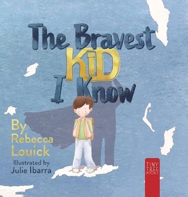 The Bravest Kid I Know: An Uplifting Story about Bravery and Emotions for Ages 5 to 7 - Rebecca Louick - cover