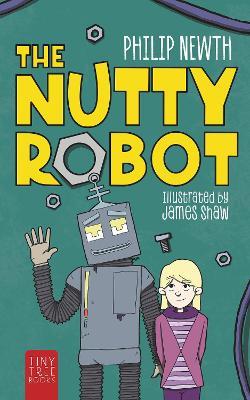 The Nutty Robot: A Quirky Robot Adventure for Young Readers - Philip Newth - cover