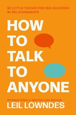 How to Talk to Anyone: 92 Little Tricks for Big Success in Relationships - Leil Lowndes - cover