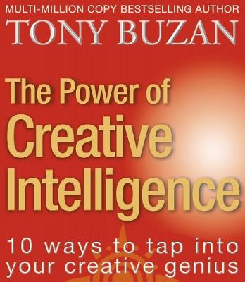 The Power of Creative Intelligence: 10 Ways to Tap into Your Creative Genius - Tony Buzan - cover