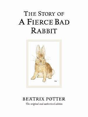 The Story of A Fierce Bad Rabbit: The original and authorized edition - Beatrix Potter - cover