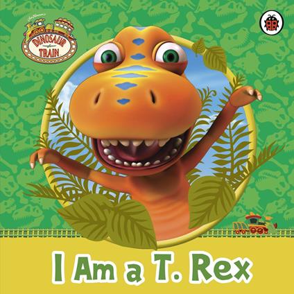 Dinosaur Train: I am a T. Rex - Penguin Random House Children's UK - ebook