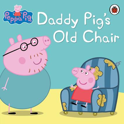 Peppa Pig: Daddy Pig's Old Chair - Peppa Pig - ebook