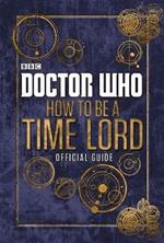 Doctor Who: How to be a Time Lord - The Official Guide